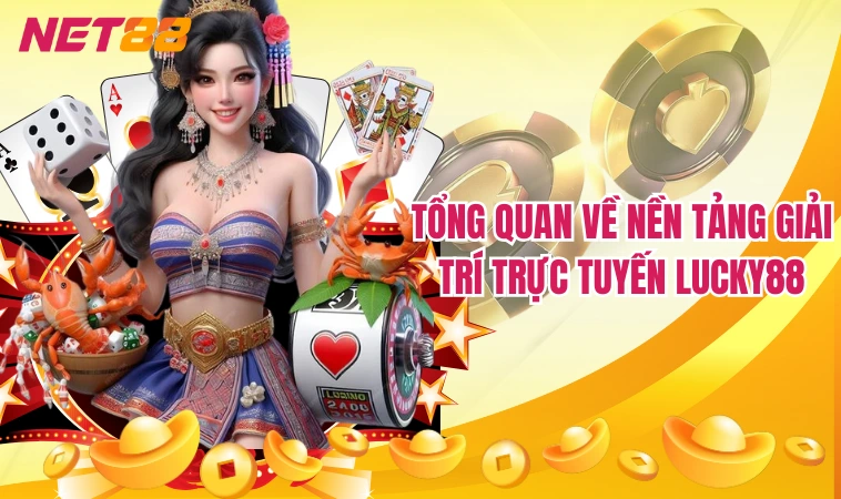 Tổng quan về nền tảng giải trí trực tuyến Lucky88