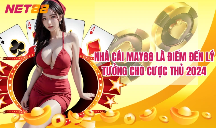 Nhà cái May88 là điểm đến lý tưởng cho cược thủ 2024
