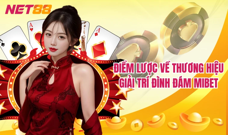 Mibet – Trang Cá Cược Trực Tuyến Hot Nhất Hiện Nay 1 Điểm lược về thương hiệu giải trí đình đám Mibet