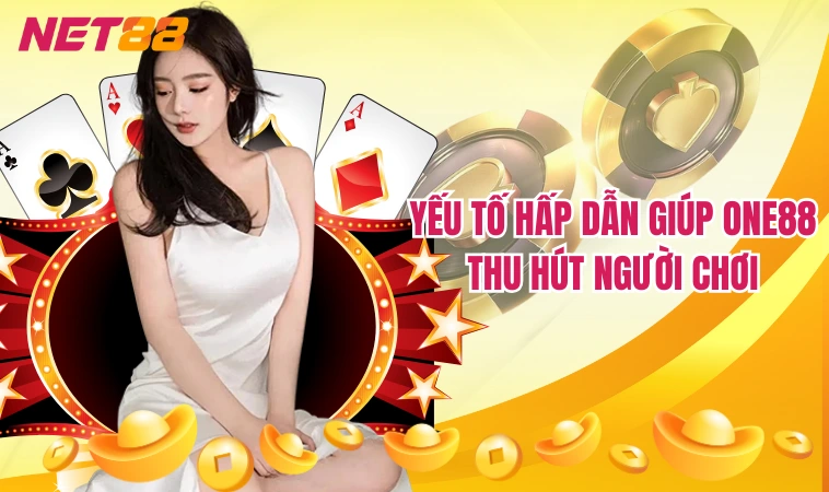 Yếu tố hấp dẫn giúp One88 thu hút người chơi