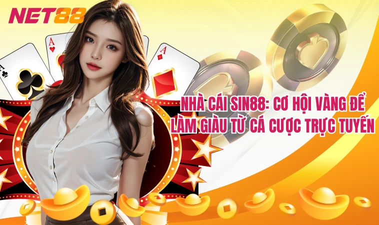 Nhà cái Sin88: Cơ hội vàng để làm giàu từ cá cược trực tuyến