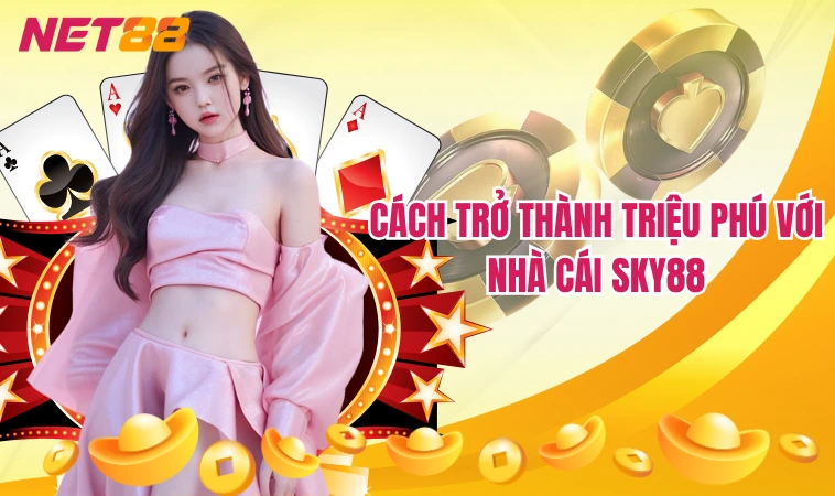 Cách trở thành triệu phú với nhà cái Sky88